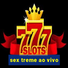 sex treme ao vivo